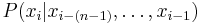 P(x_{i} | x_{i-(n-1)}, \dots, x_{i-1})