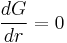  \frac{dG}{dr} = 0 