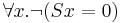 \forall x. \lnot (Sx = 0) 