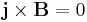 \mathbf{j}\times\mathbf{B} = 0