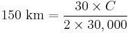 \text{150 km} = \frac{30 \times C}{2 \times 30,000}