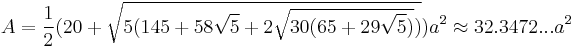 A=\frac{1}{2}(20%2B\sqrt{5(145%2B58\sqrt{5}%2B2\sqrt{30(65%2B29\sqrt{5})})})a^2\approx32.3472...a^2