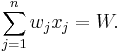 \sum_{j=1}^n w_j x_j = W.