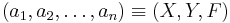 (a_1, a_2, \dots, a_n) \equiv (X,Y,F)