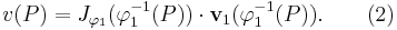 v(P) = J_{\varphi_1}(\varphi_1^{-1}(P))\cdot {\bold v}_1(\varphi_1^{-1}(P)). \qquad (2) 