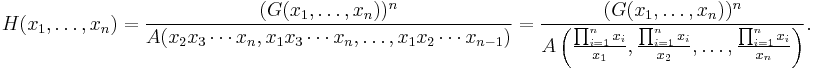  H(x_1, \ldots , x_n)= \frac{(G(x_1, \ldots , x_n))^n}{A(x_2x_3 \cdots x_n, x_1x_3 \cdots x_n, \ldots , x_1x_2 \cdots x_{n-1})} = \frac{(G(x_1, \ldots , x_n))^n}{A\left( \frac{\prod_{i=1}^n x_i}{x_1}, \frac{\prod_{i=1}^n x_i}{x_2}, \ldots , \frac{\prod_{i=1}^n x_i}{x_n} \right)} .