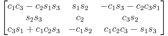 \begin{bmatrix}
 c_1 c_3 - c_2 s_1 s_3 & s_1 s_2 &  - c_1 s_3 - c_2 c_3 s_1 \\
 s_2 s_3 & c_2 & c_3 s_2 \\
 c_3 s_1 %2B c_1 c_2 s_3 & - c_1 s_2 & c_1 c_2 c_3 - s_1 s_3 
\end{bmatrix}