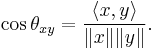 
\cos\theta_{xy}=\frac{\langle x,y\rangle}{\|x\| \|y\|}.
