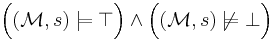 \Big( (\mathcal{M}, s) \models \top \Big) \land \Big( (\mathcal{M}, s) \not\models \bot \Big)