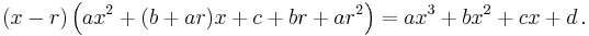 \left (x-r\right )\left (ax^2%2B(b%2Bar)x%2Bc%2Bbr%2Bar^2 \right ) = ax^3%2Bbx^2%2Bcx%2Bd\,.