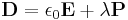 \mathbf{D} = \epsilon_0 \mathbf{E} %2B \lambda \mathbf{P}