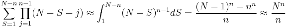 \sum_{S=1}^{N-n}\prod_{j=1}^{n-1}(N-S-j)\approx \int_{1}^{N-n}(N-S)^{n-1}dS={(N-1)^{n}-n^{n} \over n}\approx {N^{n} \over n}