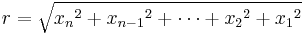 r = \sqrt{{x_n}^2 %2B {x_{n-1}}^2 %2B \cdots %2B {x_2}^2 %2B {x_1}^2} \,