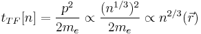 t_{TF}[n] = \frac{p^2}{2m_e} \propto \frac{(n^{1/3})^2}{2m_e} \propto n^{2/3}(\vec{r})\ 