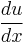 \frac{du}{dx}