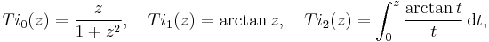 
Ti_0(z) = {z \over 1%2Bz^2}, \quad Ti_1(z) = \arctan z, \quad Ti_2(z) = \int_0^z {\arctan t \over t} \,\mathrm{d}t,
