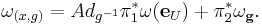 \omega_{(x,g)} = Ad_{g^{-1}}\pi_1^*\omega(\mathbf e_U)%2B\pi_2^*\omega_{\mathbf g}.