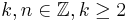 k,n \in \mathbb{Z}, k \ge 2