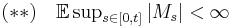 \textstyle (**) \quad \mathbb{E} \sup_{s\in[0,t]} |M_s| < \infty 