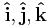 \mathbf{\hat{i}}, \mathbf{\hat{j}}, \mathbf{\hat{k}}