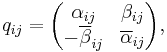 q_{ij}=\begin{pmatrix}
\alpha_{ij}&\beta_{ij}\\
-\overline{\beta}_{ij}&\overline{\alpha}_{ij}
\end{pmatrix},