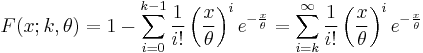 F(x;k,\theta) = 1-\sum_{i=0}^{k-1} \frac{1}{i!} \left(\frac{x}{\theta}\right)^i e^{-\frac{x}{\theta}} = \sum_{i=k}^{\infty} \frac{1}{i!} \left(\frac{x}{\theta}\right)^i e^{-\frac{x}{\theta}}