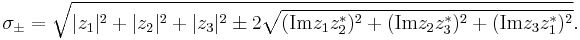 \sigma_{\pm}=\sqrt{|z_1|^2%2B|z_2|^2%2B|z_3|^2\pm2\sqrt{(\mathrm{Im}z_1z_2^*)^2%2B(\mathrm{Im}z_2z_3^*)^2%2B(\mathrm{Im}z_3z_1^*)^2}}.