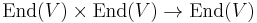 \operatorname{End}(V) \times \operatorname{End}(V) \to \operatorname{End}(V)