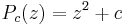  P_c(z)=z^2%2Bc \,