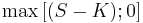 \max\left[(S-K);0\right]