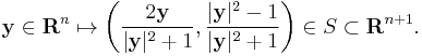 \mathbf{y} \in \mathbf{R}^n \mapsto \left(\frac{2\mathbf{y}}{|\mathbf{y}|^2%2B1}, \frac{|\mathbf{y}|^2-1}{|\mathbf{y}|^2%2B1}\right) \in S\sub \mathbf{R}^{n%2B1}.