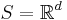 S = \mathbb{R}^d