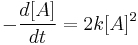 \ -\frac{d[A]}{dt} = 2k[A]^2