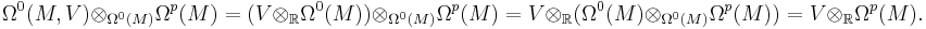 \Omega^0(M, V) \otimes_{\Omega^0(M)} \Omega^p(M) = (V \otimes_\mathbb{R} \Omega^0(M)) \otimes_{\Omega^0(M)} \Omega^p(M) = V \otimes_\mathbb{R} (\Omega^0(M) \otimes_{\Omega^0(M)} \Omega^p(M)) = V \otimes_\mathbb{R} \Omega^p(M).