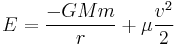  E = \frac{- GM m}{r} %2B \mu \frac{v^2}{2} 