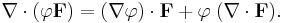 \nabla\cdot(\varphi \mathbf{F}) 
= (\nabla\varphi) \cdot \mathbf{F} 
%2B \varphi \;(\nabla\cdot\mathbf{F}). 