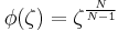 
\phi(\zeta) = \zeta^{\frac{N}{N-1}} \,\!
