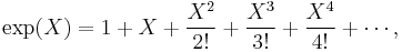 \exp(X) = 1 %2B X %2B \frac{X^2}{2!} %2B \frac{X^3}{3!} %2B \frac{X^4}{4!} %2B \cdots,