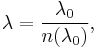 \lambda = \frac{\lambda_0}{n(\lambda_0)},