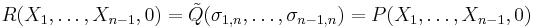 R(X_1, \ldots, X_{n-1},0) = \tilde{Q}(\sigma_{1,n}, \ldots, \sigma_{n-1,n}) = P(X_1, \ldots,X_{n-1},0)