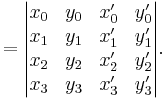  {} = \begin{vmatrix}x_0&y_0&x'_0&y'_0\\x_1&y_1&x'_1&y'_1\\x_2&y_2&x'_2&y'_2\\x_3&y_3&x'_3&y'_3\end{vmatrix} . 