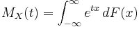 M_X(t) = \int_{-\infty}^\infty e^{tx}\,dF(x)