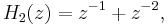 H_2(z)=z^{-1}%2Bz^{-2},\,