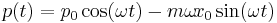 p(t)=p_{0}\cos(\omega t)-m\omega\!x_{0}\sin(\omega t) 