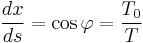 \frac{dx}{ds} = \cos \varphi = \frac{T_0}{T}