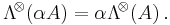 \mathrm{\Lambda}^{\!\otimes}\! \left( {\alpha A} \right) =\alpha\mathrm{\Lambda}^{\!\otimes}\! \left( {A} \right).