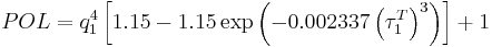 
POL = q_1^4 \left[ 1.15 - 1.15 \exp \left( -0.002337 \left( \tau_1^T\right)^3 \right) \right] %2B 1
