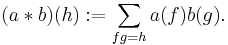 (a * b)(h)�:= \sum_{fg=h} a(f)b(g).