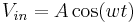 V_{in} = A\cos(wt)