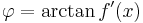 \varphi = \arctan f'(x)